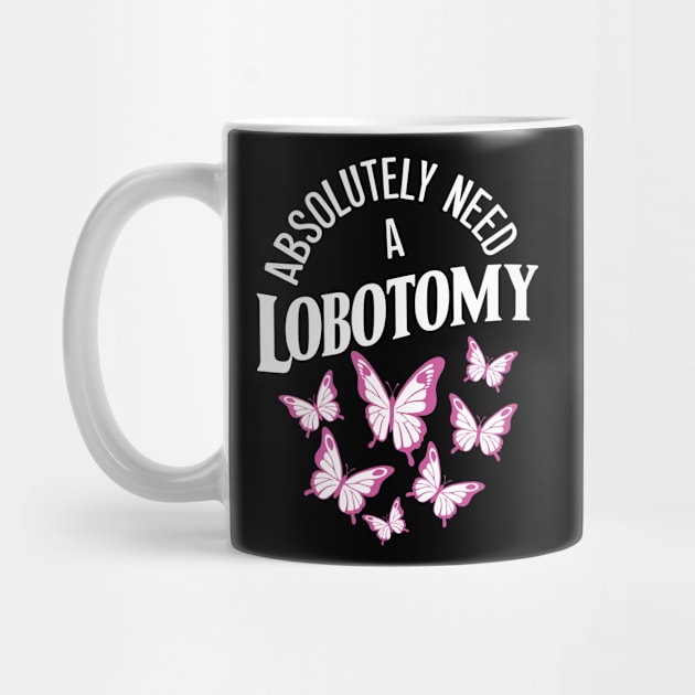 Absolutely Need a Lobotomy Dark Humor Sarcasm by Anticorporati